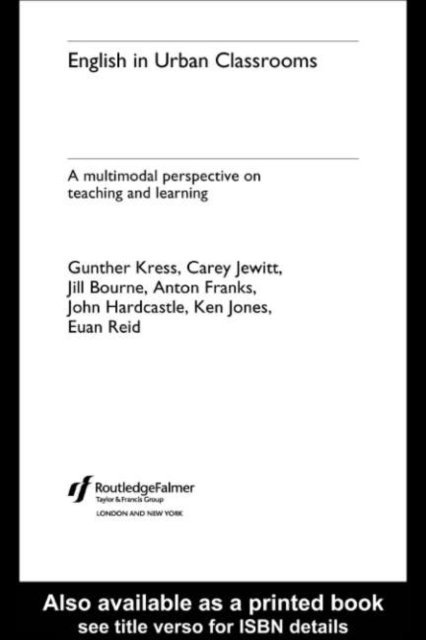 Euan Reid, Gunther Kress, Ken Jones, Carey Jewitt, John Hardcastle, Anton Franks, Jill Bourne - English in Urban Classrooms, E-bok