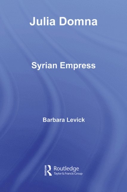 Barbara Levick - Julia Domna, E-bok