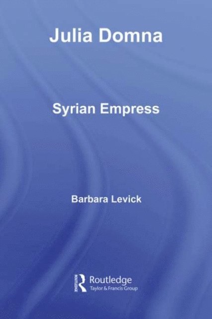 Barbara Levick - Julia Domna, E-bok