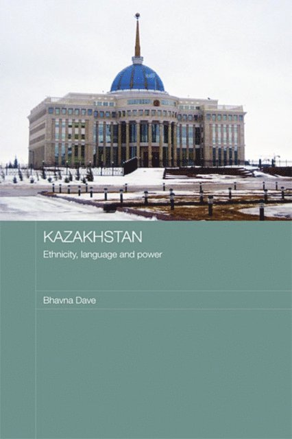 Bhavna Dave - Kazakhstan - Ethnicity, Language and Power, E-bok
