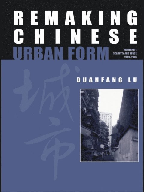 Duanfang Lu - Remaking Chinese Urban Form, E-bok