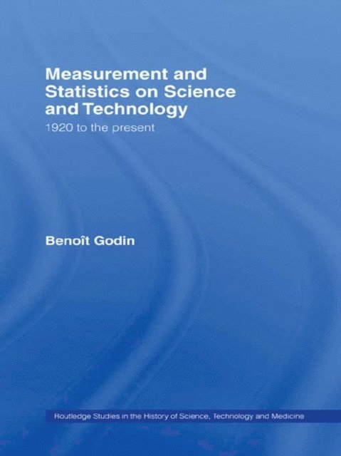 Benoit Godin - Measurement and Statistics on Science and Technology, E-bok