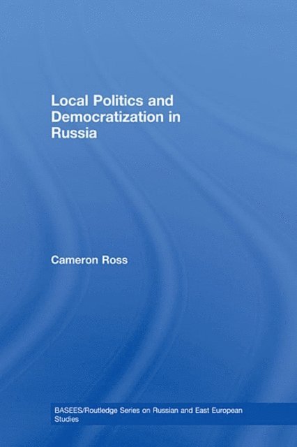 Cameron Ross - Local Politics and Democratization in Russia, E-bok