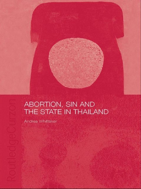 Andrea Whittaker - Abortion, Sin and the State in Thailand, E-bok