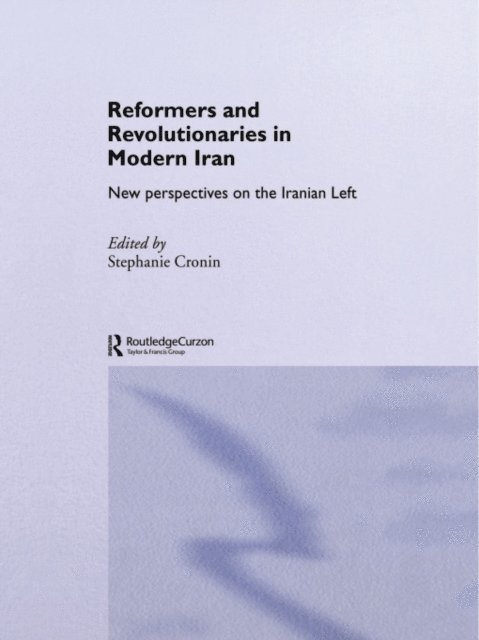 Stephanie Cronin - Reformers and Revolutionaries in Modern Iran, E-bok