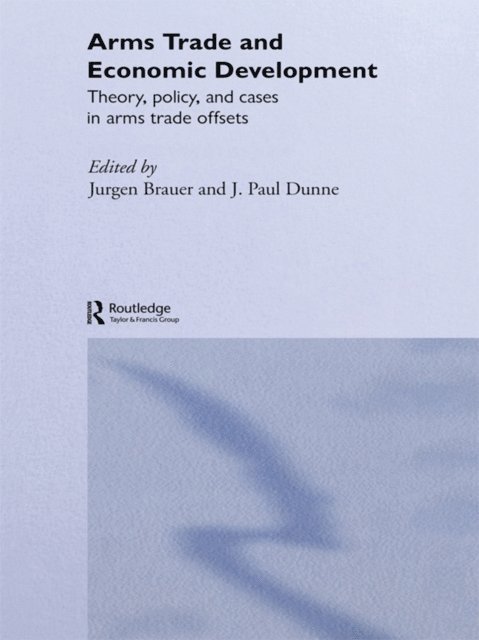 Paul Dunne, Jurgen Brauer - Arms Trade and Economic Development, E-bok