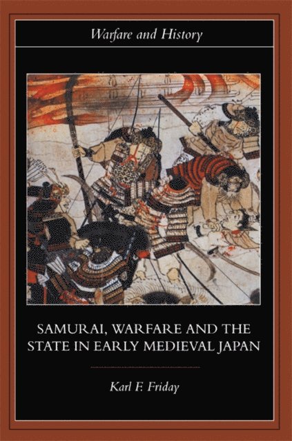 Karl F. Friday - Samurai, Warfare and the State in Early Medieval Japan, E-bok. Tillgänglighet: Lägg i varukorg