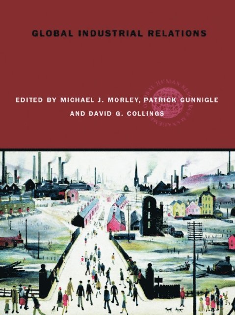David Collings, Patrick Gunnigle, Michael J. Morley - Global Industrial Relations, E-bok