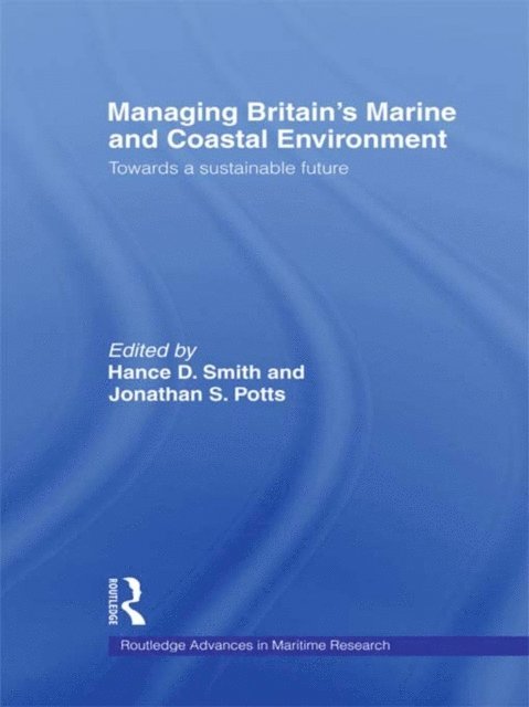 Hance D. Smith, Jonathan Potts - Managing Britain's Marine and Coastal Environment, E-bok