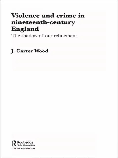 J. Carter Wood - Violence and Crime in Nineteenth Century England, E-bok. Tillgänglighet: Lägg i varukorg