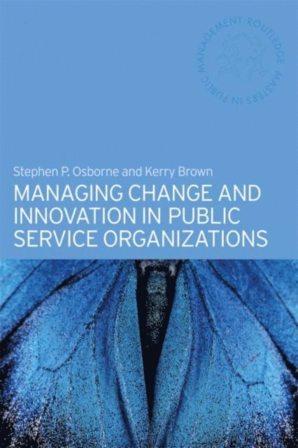 Stephen Osborne, Kerry Brown - Managing Change and Innovation in Public Service Organizations, E-bok
