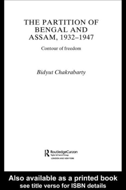 Bidyut Chakrabarty - Partition of Bengal and Assam, 1932-1947, E-bok
