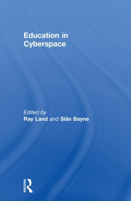Ray Land, Sian Bayne - Education in Cyberspace, E-bok