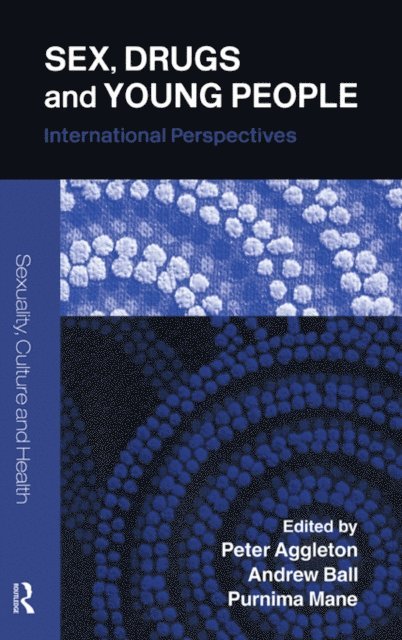Purnima Mane, Andrew Ball, Peter Aggleton - Sex, Drugs and Young People, E-bok