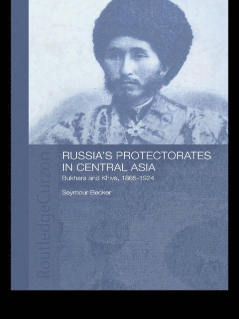 Seymour Becker - Russia's Protectorates in Central Asia, E-bok
