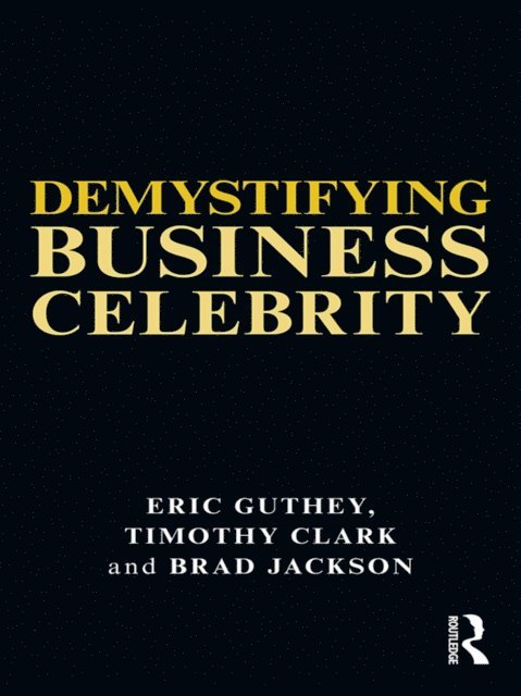 Brad Jackson, Timothy Clark, Eric Guthey - Demystifying Business Celebrity, E-bok
