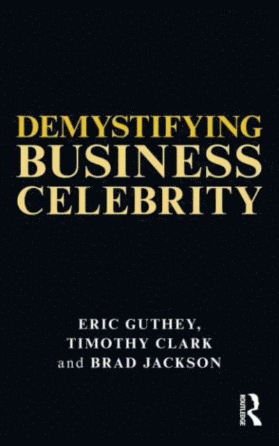 Brad Jackson, Timothy Clark, Eric Guthey - Demystifying Business Celebrity, E-bok