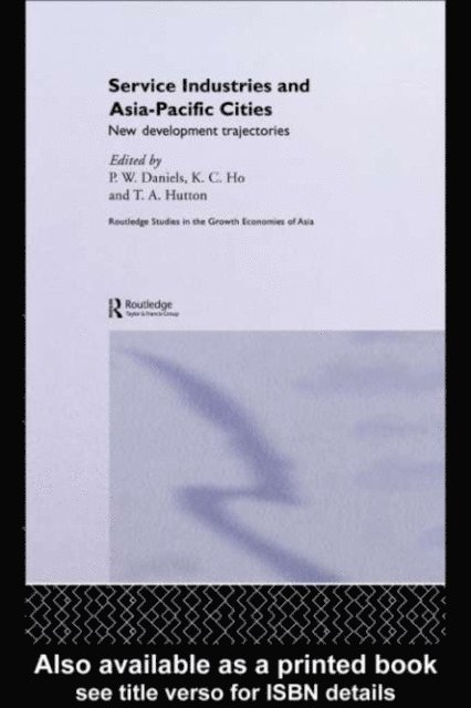 Tom Hutton, Kong Chong Ho, Peter W. Daniels - Service Industries and Asia Pacific Cities, E-bok