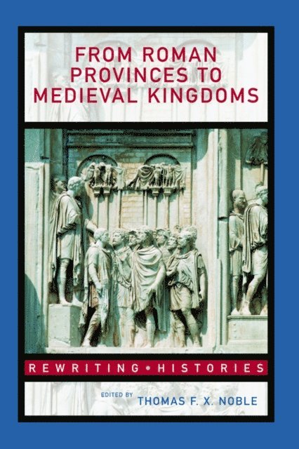 Thomas F.X. Noble - From Roman Provinces to Medieval Kingdoms, E-bok