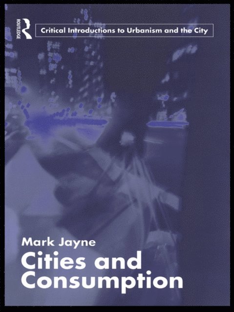 Mark Jayne - Cities and Consumption, E-bok