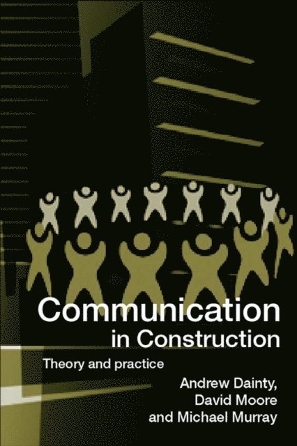 Michael Murray, David Moore, Andrew Dainty - Communication in Construction, E-bok