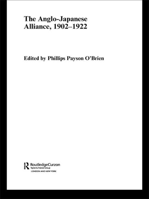 Phillips O'Brien - Anglo-Japanese Alliance, 1902-1922, E-bok
