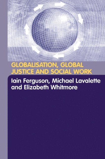 Elisabeth Whitmore, Michael Lavalette, Iain Ferguson - Globalisation, Global Justice and Social Work, E-bok