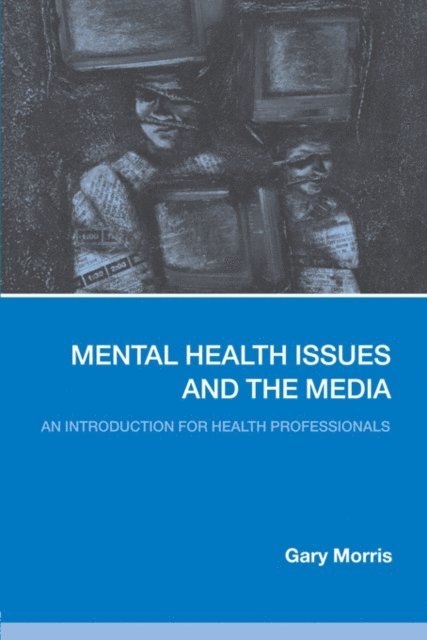 Gary Morris - Mental Health Issues and the Media, E-bok