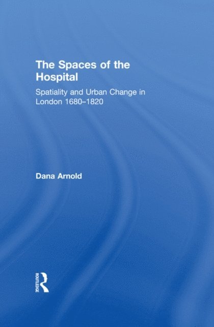 Dana Arnold - Spaces of the Hospital, E-bok