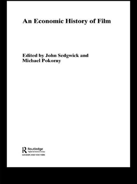 Michael Pokorny, John Sedgwick - Economic History of Film, E-bok