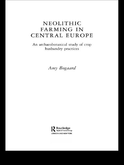 Amy Bogaard - Neolithic Farming in Central Europe, E-bok