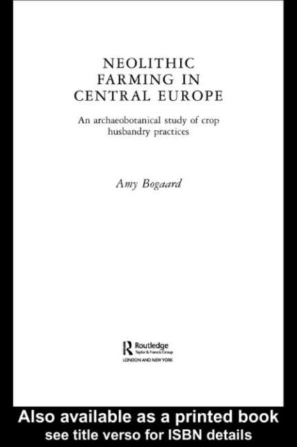 Amy Bogaard - Neolithic Farming in Central Europe, E-bok