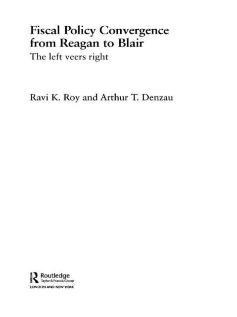 Ravi K. Roy, Arthur T. Denzau - Fiscal Policy Convergence from Reagan to Blair, E-bok