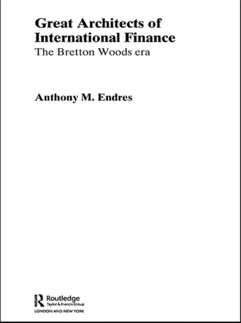Anthony Endres - Architects of the International Financial System, E-bok