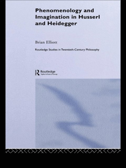 Brian Elliott - Phenomenology and Imagination in Husserl and Heidegger, E-bok