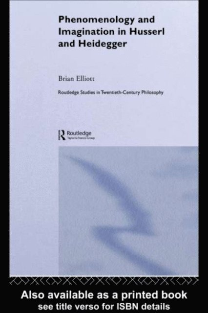 Brian Elliott - Phenomenology and Imagination in Husserl and Heidegger, E-bok