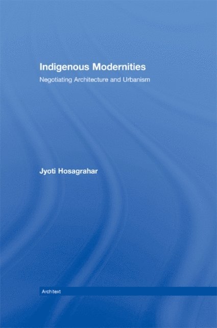 Jyoti Hosagrahar - Indigenous Modernities, E-bok