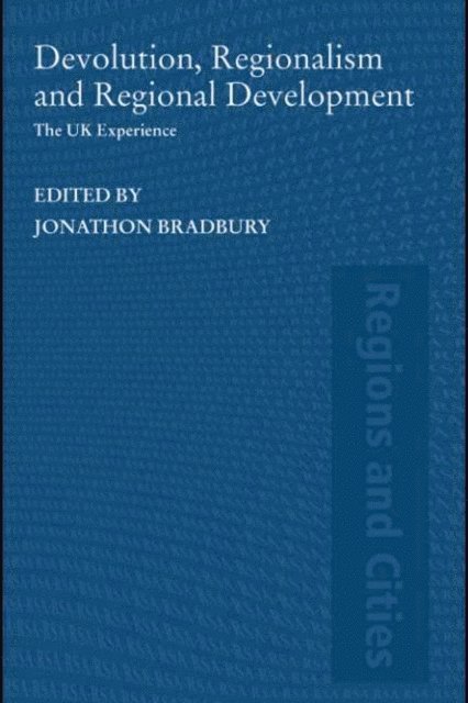Jonathan Bradbury - Devolution, Regionalism and Regional Development, E-bok