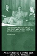 British Business in Post-Colonial Malaysia, 1957-70
