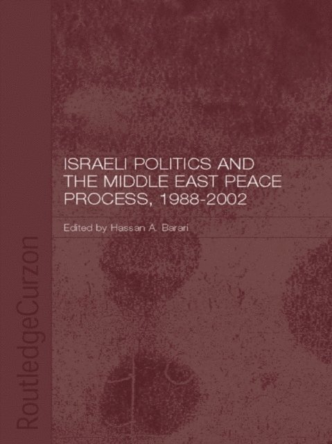 Hassan A. Barari - Israeli Politics and the Middle East Peace Process, 1988-2002, E-bok