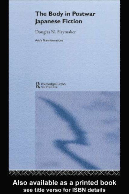 Douglas Slaymaker - Body in Postwar Japanese Fiction, E-bok