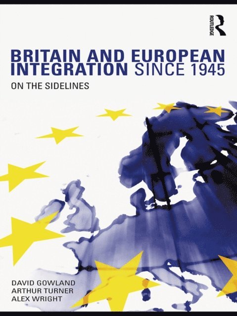 Alex Wright, Arthur Turner, David Gowland - Britain and European Integration since 1945, E-bok