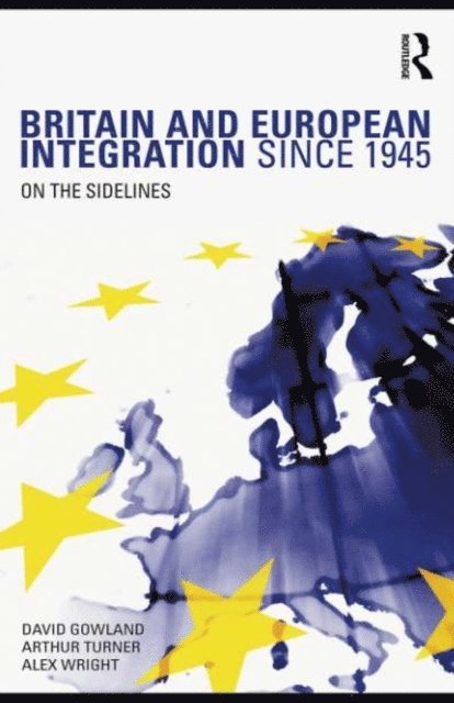 Alex Wright, Arthur Turner, David Gowland - Britain and European Integration since 1945, E-bok