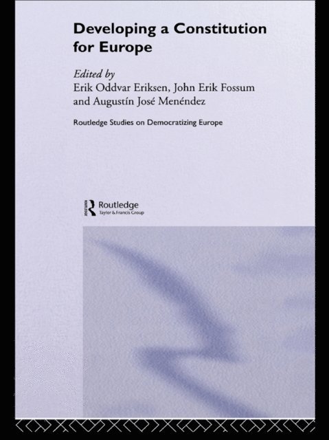 Agustin Menendez, John Erik Fossum, Erik Oddvar Eriksen - Developing a Constitution for Europe, E-bok