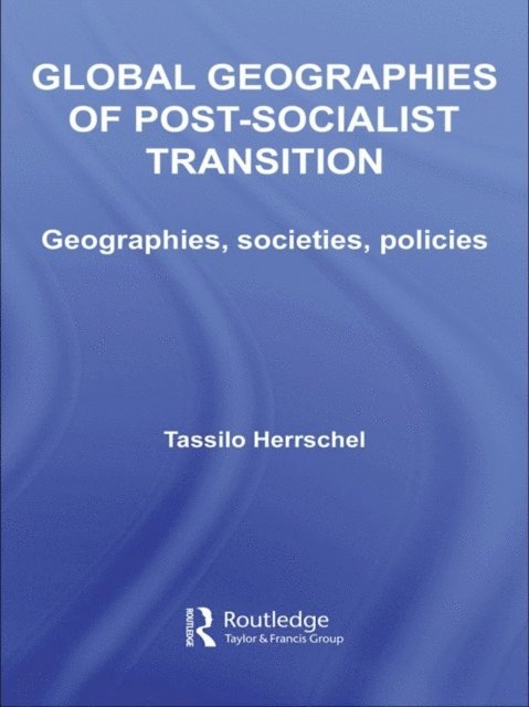 Tassilo Herrschel - Global Geographies of Post-Socialist Transition, E-bok