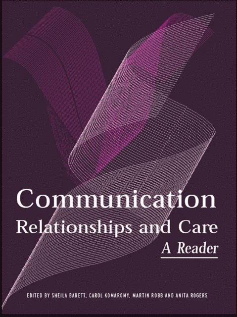 Anita Rogers, Martin Robb, Carol Komaromy, Sheila Barrett - Communication, Relationships and Care, E-bok