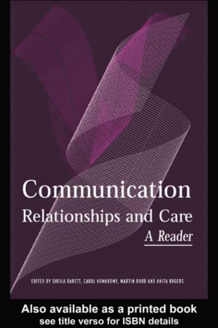 Anita Rogers, Martin Robb, Carol Komaromy, Sheila Barrett - Communication, Relationships and Care, E-bok