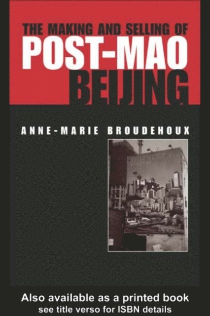 Anne-Marie Broudehoux - Making and Selling of Post-Mao Beijing, E-bok