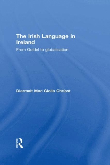 Diarmait Mac Giolla Chriost - Irish Language in Ireland, E-bok