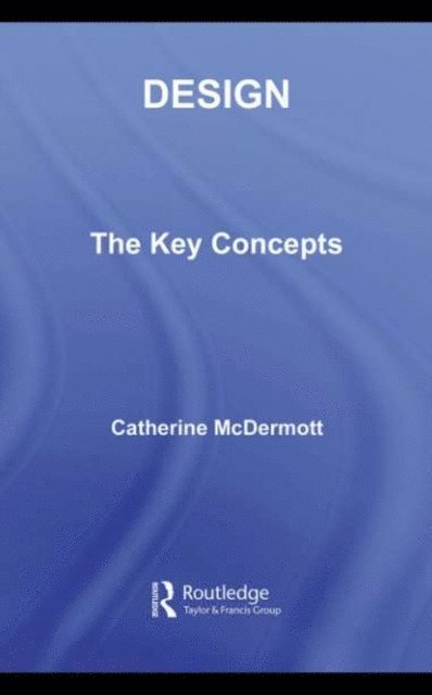 Catherine McDermott - Design: The Key Concepts, E-bok